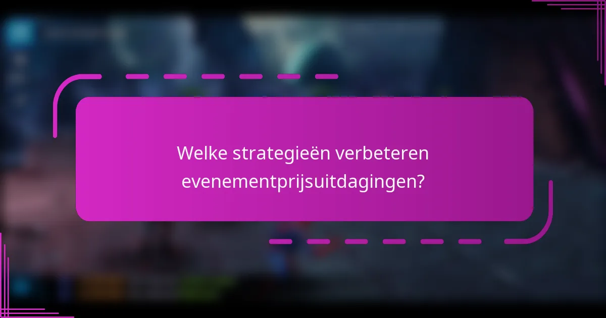Welke strategieën verbeteren evenementprijsuitdagingen?