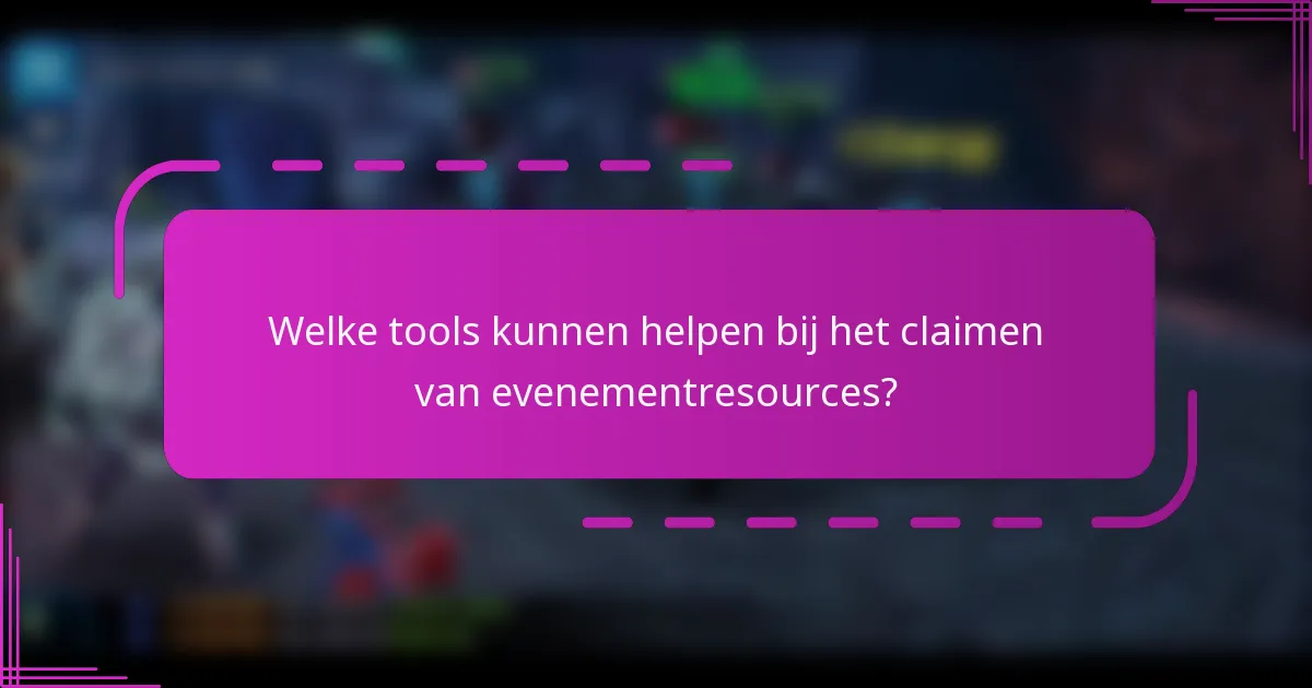 Welke tools kunnen helpen bij het claimen van evenementresources?
