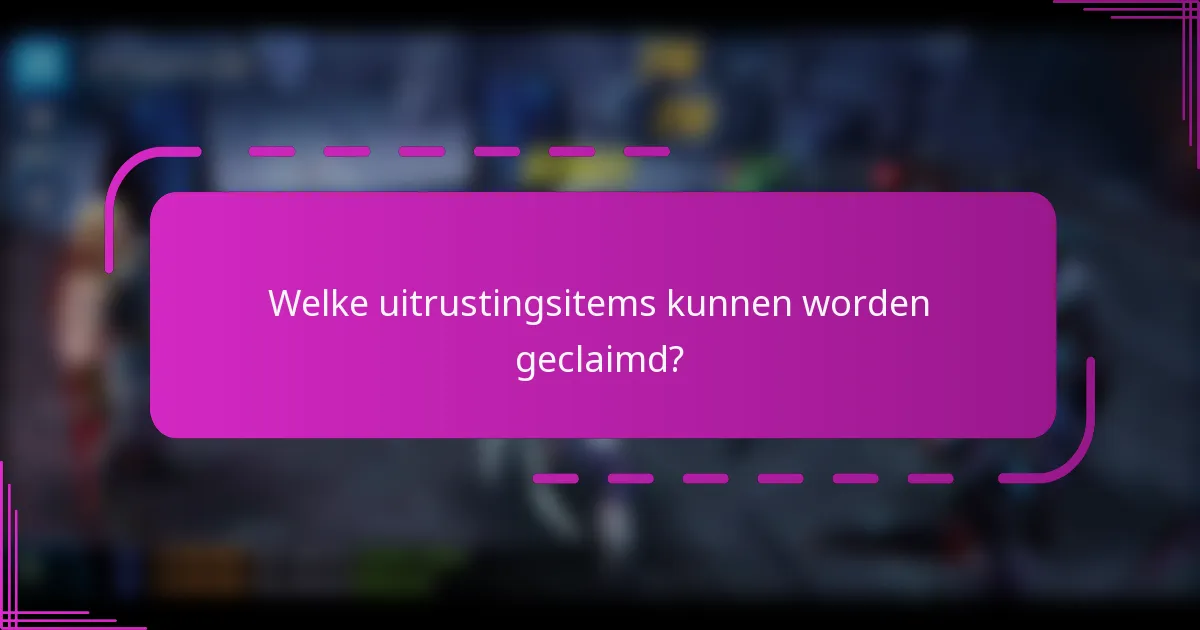 Welke uitrustingsitems kunnen worden geclaimd?