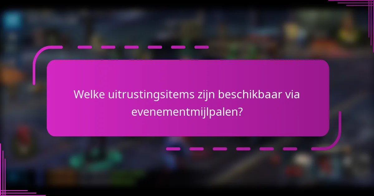 Welke uitrustingsitems zijn beschikbaar via evenementmijlpalen?
