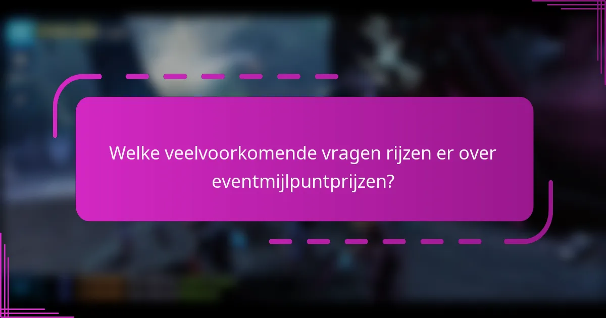 Welke veelvoorkomende vragen rijzen er over eventmijlpuntprijzen?